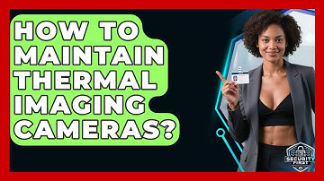 How To Maintain Thermal Imaging Cameras? - SecurityFirstCorp.com