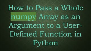 How to Pass a Whole numpy Array as an Argument to a User-Defined Function in Python