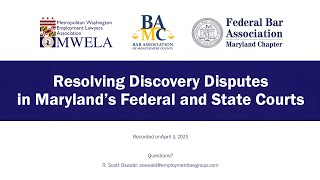 Resolving Discovery Disputes in Maryland's Federal & State Courts | An MWELA Webinar