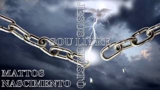 Video thumbnail of "SOU LIVRE MATTOS NASCIMENTO"