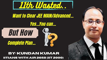 How to Manage 12th along with 11th to Crack IIT JEE (Subject wise Plan) By IITian Kundan Sir