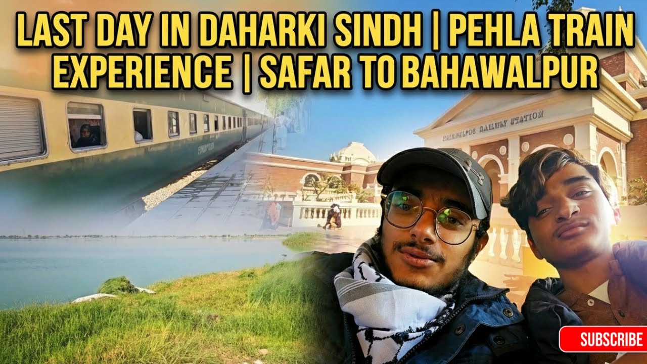 Last Day in Daharki Sindh | Pehla on Camera Train Experience | Safar to Bahawalpur