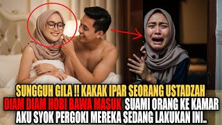 Download Lagu KAKAK IPAR KU SEORANG USTADZAH DIAM DIAM BAWA BAWA MASUK SUAMI ORANG KEKAMAR AKU SYOK SAAT PERGOKI.. MP3