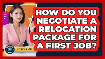 How Do You Negotiate A Relocation Package For A First Job? - Internship Hero