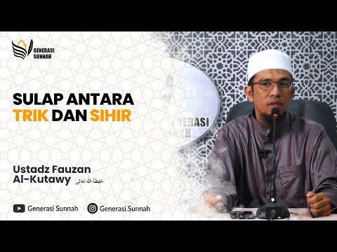 Sulap Antara Trik dan Sihir - Ustadz Fauzan Al Kutawy