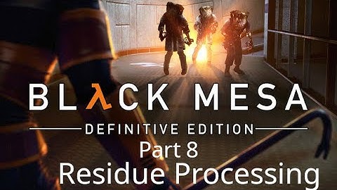 Black Mesa No Commentary Playthrough – Part 8: Residue Processing