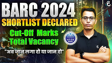 BARC 2024 Shortlist Declared for Interview | Cut-off & Total Vacancy | Sumit Prajapati
