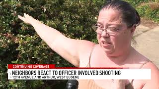NEIGHBORS REACT TO OFFICER INVOLVED SHOOTING IN EUGENE