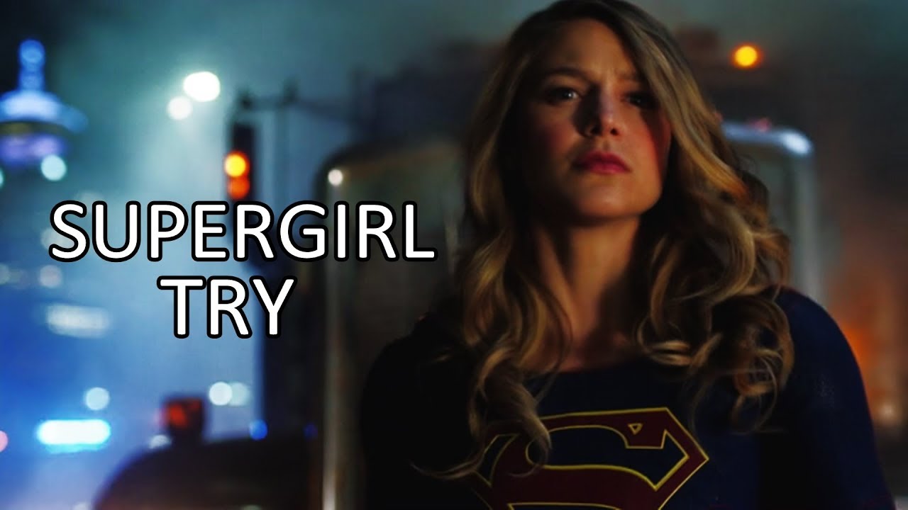 Kara Zor-El/Supergirl - Try
