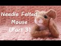 Needle felted mouse part 3 head face final coat and fluff