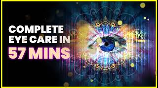 "COMPLETE EYE CARE in 57 mins" Improve Blurred Vision, Eye Regeneration Binaural Beats Meditation