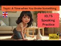 IELTS Speaking Part 2 Describe A Time When You Broke Something Ieltsspeakingpractice Ielts mp3