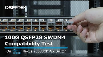 100G QSFP28 SWDM4 Compatibility Test on Cisco Nexus 93600CD-GX Network Switch | QSFPTEK