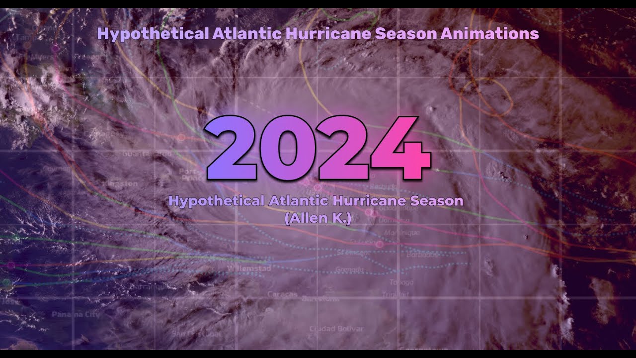 2024 Hypothetical Atlantic Hurricane Season Animation (Allen K.) - YouTube
