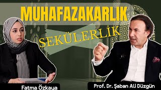 Muhafazakarlık ve Sekülerlik | Prof. Dr. Şaban Ali Düzgün