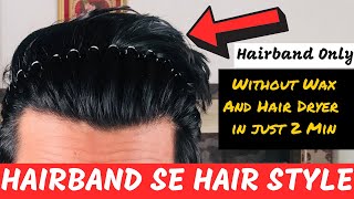 How to Style Hair Without HAIR PRODUCTS For Men (Using Hair Band)