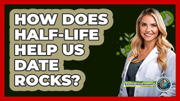 How Does Half-life Help Us Date Rocks? - Earth Science Answers