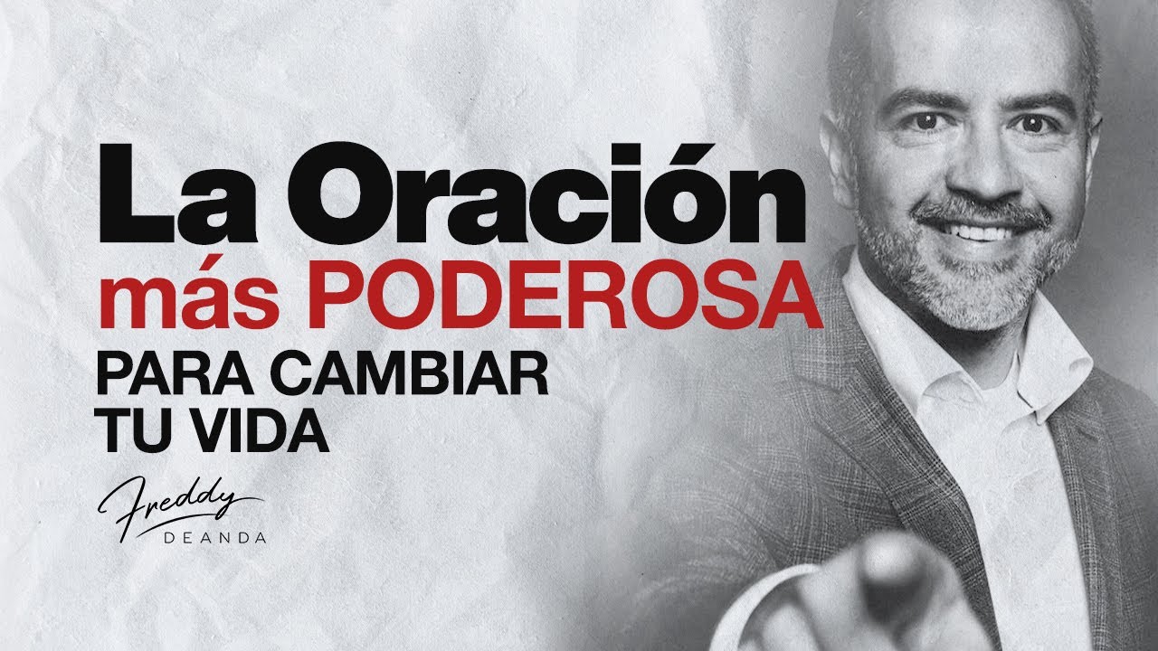 La oración más PODEROSA para CAMBIAR TU VIDA | Freddy DeAnda - YouTube