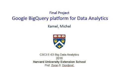 CSCI - E63 Google BigQuery Platform for Data Analytics