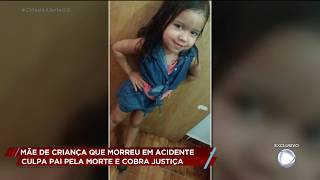 MÃE DE CRIANÇA QUE MORREU EM ACIDENTE CULPA PAI PELA MORTE E COBRA JUSTIÇA