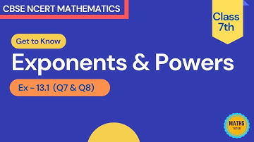 Ex - 13.1 | Q7 & Q8 | Exponents and Powers | Class 7 | NCERT | Maths Tutor