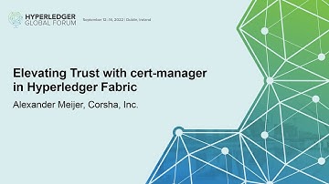 Elevating Trust with cert-manager in Hyperledger Fabric - Alexander Meijer, Corsha, Inc.