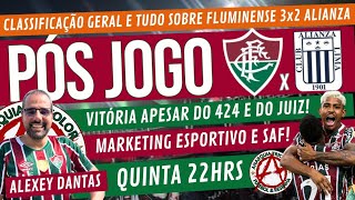 PÓS JOGO FLUMINENSE 3X2 ALIANZA / VITÓRIA APESAR DO 424 E DO JUIZ / CLASSIFICAÇÃO GERAL E MUITO +