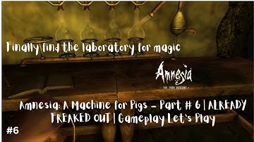 Amnesia: The Dark Descent - Part #6 | ALREADY FREAKED OUT | Gameplay Walkthrough