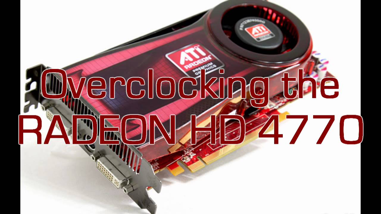 Overclocking the Radeon HD 4770 (Guide) - YouTube