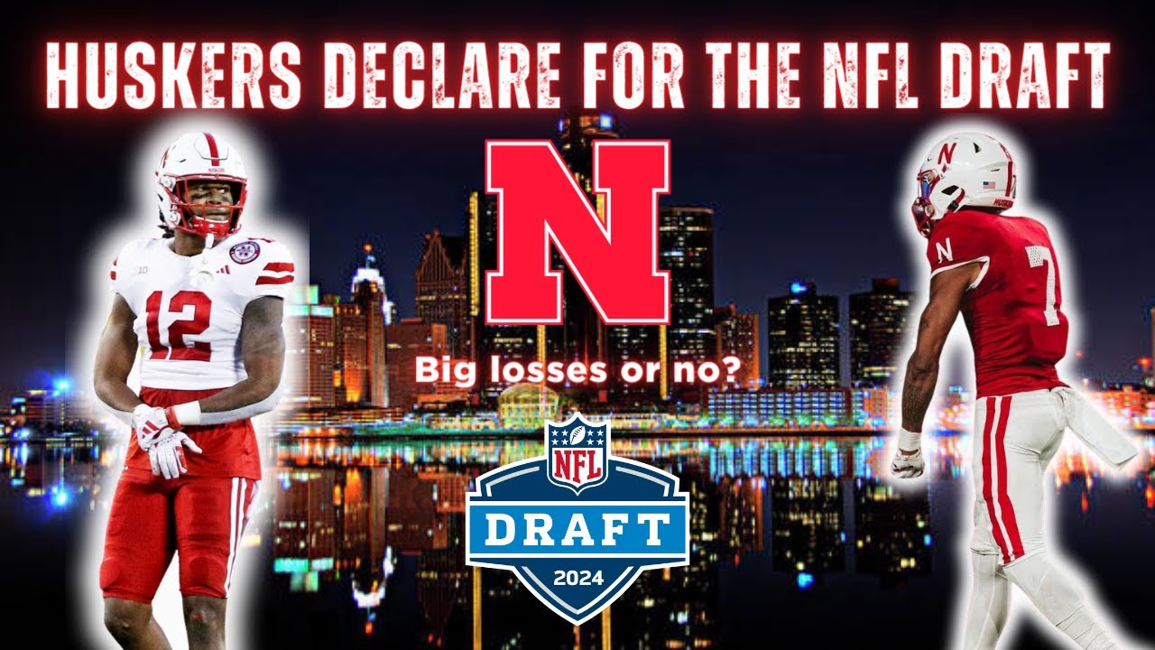 Huskers Declare For NFL Draft Big Losses? Nebraska Football 2024