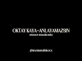 OKTAY KAYA ANLAYAMAZSIN Speed Up Sözleri Lyrics 