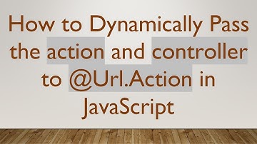 How to Dynamically Pass the action and controller to @Url.Action in JavaScript
