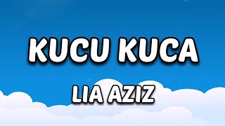 Lia Aziz - Kucu Kuca [Lirik Lagu]