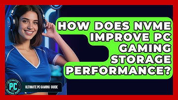 How Does NVMe Improve PC Gaming Storage Performance? - Ultimate PC Gaming Guide