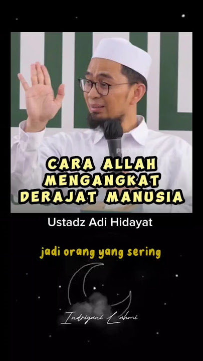 Cara Allah Mengangkat Derajat Seseorang - Ustadz Adi Hidayat