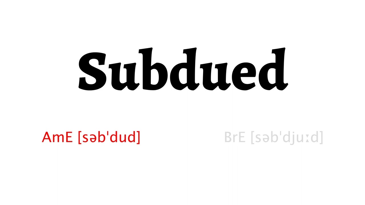 How To Pronounce Subdued In American English And British English