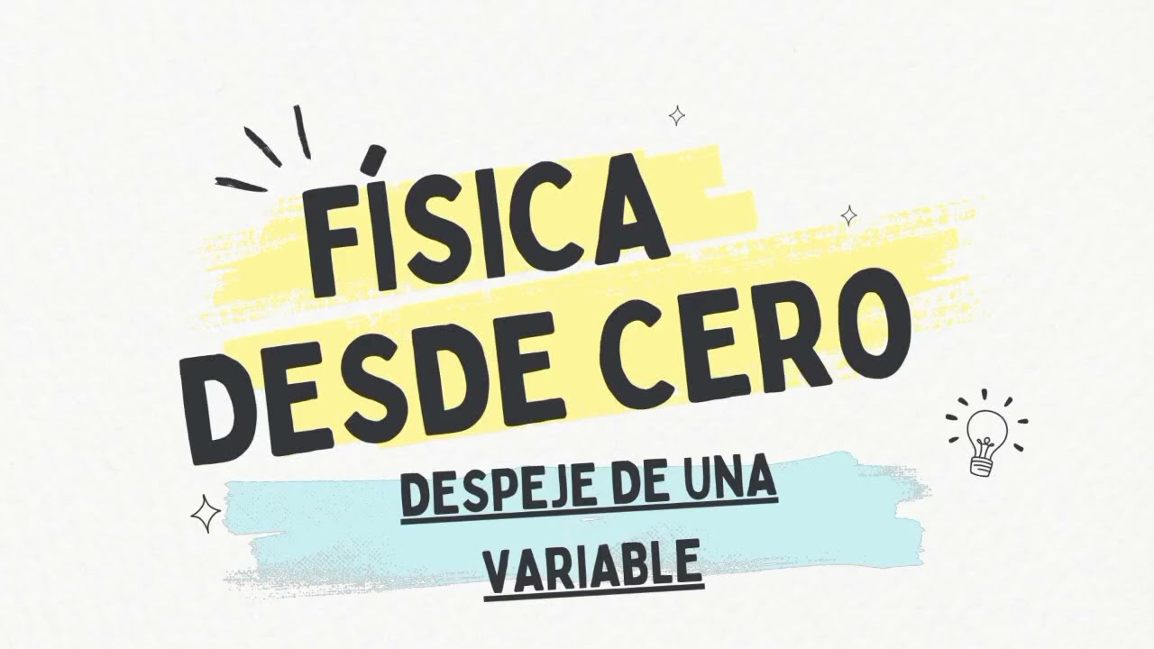 Curso de FÍSICA DESDE CERO. DESPEJE DE ECUACIONES. Despejar fórmulas