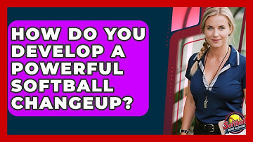 How Do You Develop A Powerful Softball Changeup? - Softball Basics and Beyond