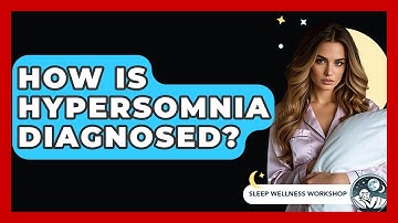 How Is Hypersomnia Diagnosed? - Sleep Wellness Workshop