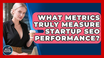 What Metrics Truly Measure Startup SEO Performance? - The Startup Growth Hub