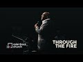 Through The Fire | Pastor John Gray