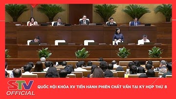 STV - Quốc hội khóa XV tiến hành phiên chất vấn tại Kỳ họp thứ 8
