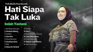 HATI SIAPA TAK LUKA - INDAH YASTAMI FULL ALBUM | AKUSTIK POP NOSTALGIA | TEMBANG KENANGAN