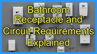 Bathroom Receptacle and Circuit Requirements Explained