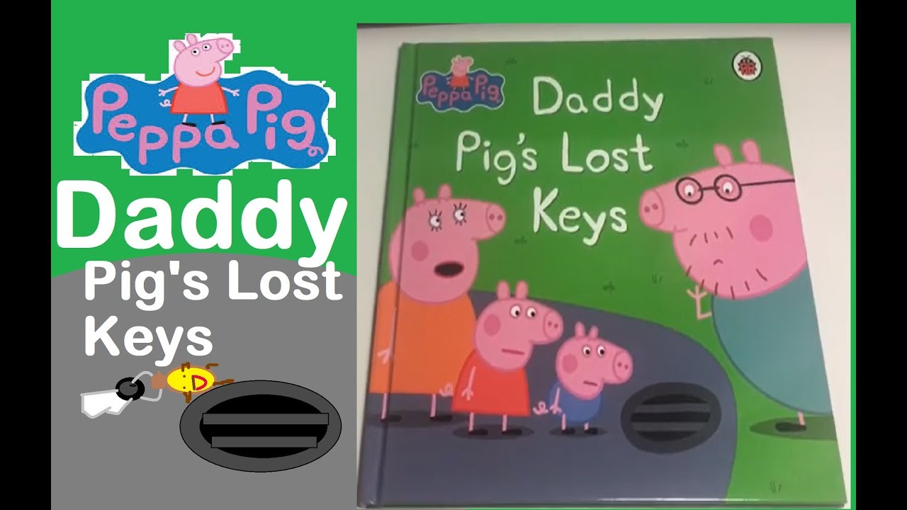 Daddy Pig’s Lost Keys Storytime Read Aloud 4u YouTube