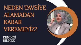 Neden Tavsiye Alma İhtiyacı Duyarız? | Kendini Bilmek (316. Bölüm)