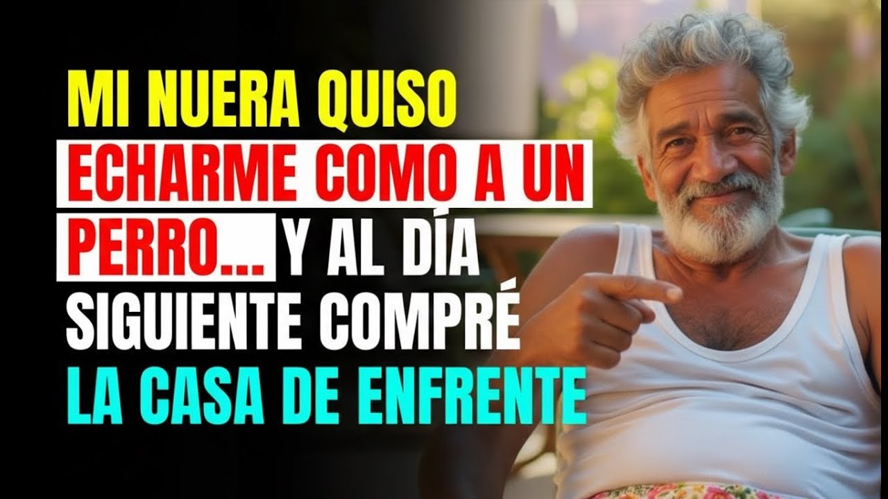 Mi NUERA quiso ECHARME como a un PERRO… y al día siguiente COMPRÉ la casa de ENFRENTE
