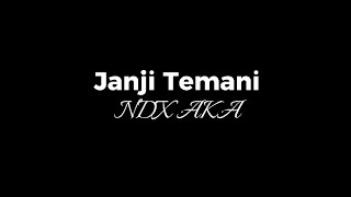 [Lirik] Janji Temani || NDX AKA