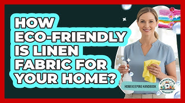 How Eco-friendly Is Linen Fabric For Your Home? - Homekeeping Handbook
