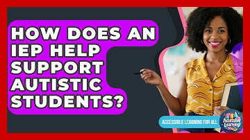 How Does An IEP Help Support Autistic Students? - Accessible Learning For All